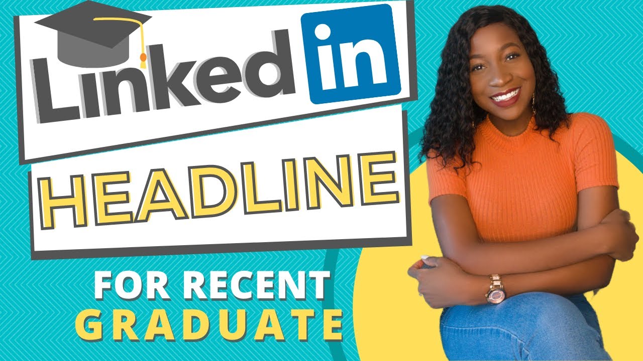 What To Put On Headline If Recently Graduated Linkedin